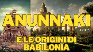 Gli Anunnaki Parte 2 - La Battaglia degli Anunnaki e Babilonia