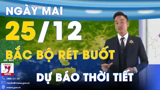 Dự báo thời tiết đêm nay và ngày mai 25/12. Bắc Bộ rét buốt, có sương mù rải rác - VNews