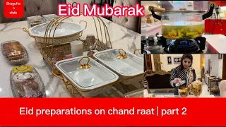 Eid preparations on chand raat | part 2 | Eid Mubarak | like, subscribe and share | #eidpreps