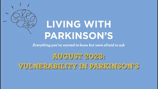 Living With Parkinson's Meetup: August 2023 – Vulnerability in Parkinson’s