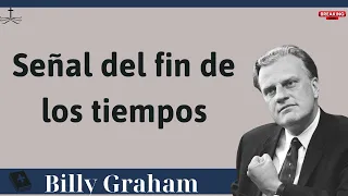 Señal del fin de los tiempos - Sermón de Billy Graham