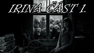 Irina část 1. Creepypasta [CZ]