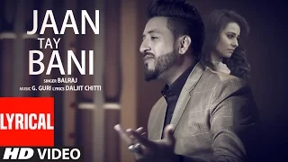 Jaan Tay Bani (Lyrical Video Song) | Balraj | G Guri | Latest Punjabi Songs 2017 | T-Series