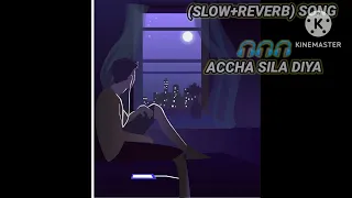 ACHA SILA DIYA TUNE MERE PYAR KA(SLOW+REVERB) LOFI SONG /. ...    .......