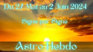 🌞Semaine du 27 mai au 2 juin 2024 | Signe par Signe