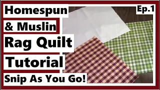 Homespun Cotton and Muslin Rag Quilt Tutorial - Snip As You Go - Episode 1