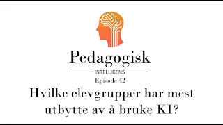 Episode 42   Hvilke elevgrupper har mest utbytte av å bruke KI?