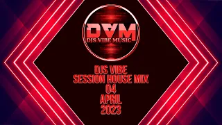 Djs Vibe - Session House Mix 04 (April 2023)