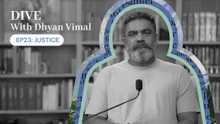 Dive With Dhyan Vimal - Justice
