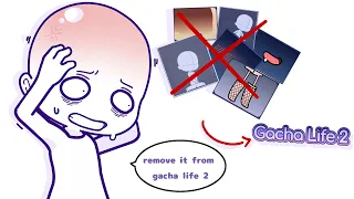 we don't want these stuff in gacha life 2 because it's for gachah..t 😰😱