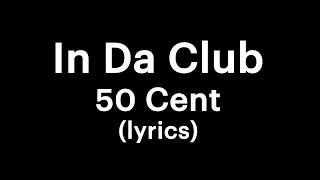 50 Cent - In Da Club (lyrics)