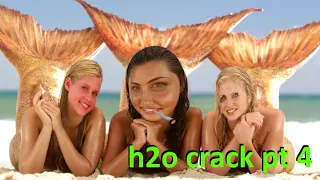 h2o just add water CrAcK // pt 4