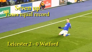 Seven up Foxes equal record wins. Leicester 2 - 0 Watford