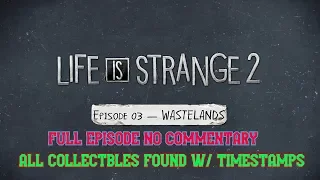 Life Is Strange 2 Episode 3: Wasted In The Wastelands ALL COLLECTIBLES W/TIMESTAMPS No Commentary