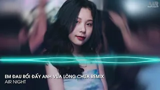 MIXTAPE 2022 - EM ĐAU RỒI ĐẤY ANH VỪA LÒNG CHƯA REMIX, EM VỘI QUÊN AIR REMIX | BXH REMIX TIKTOK 2022