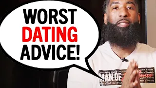 The WORST Dating Advice For Women You SHOULD NOT Listen To!