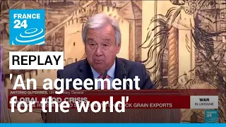 REPLAY: UN chief says Ukraine-Russia grain export deal 'an agreement for the world' • FRANCE 24