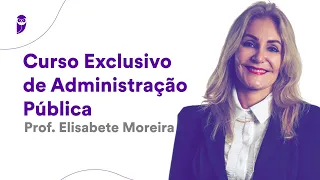 Curso Exclusivo de Administração Pública - Prof. Elisabete Moreira