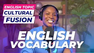 TOPICAL ENGLISH VOCABULARY | ENGLISH WORDS ABOUT CULTURAL FUSION