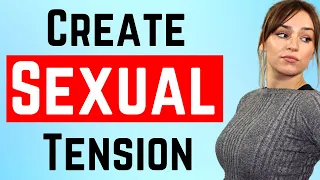 How To Create SEXUAL TENSION With Any Woman – Female Psychology