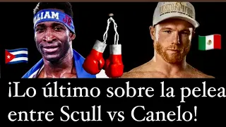 CANELO VS WILLIAM SCULL: ¿OCURRIRÁ EL COMBATE ENTRE EL MEXICANO Y EL CUBANO? #boxeo #canelo 🥊🇲🇽🇨🇺🔥