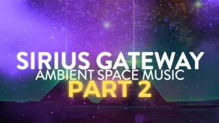 Sirius Gateway Part 2 (528 Hz) | Ambient Space Music | Meditation, Enlightenment, Healing, Awakening