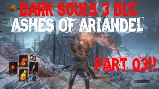 DARK SOULS 3 DLC ASHES OF ARIANDEL - WALKTHROUGH PART 03!!