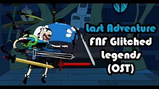 Last Adventure- (OST)- FNF Glitched Legends (Glitched Finn Vs BF)