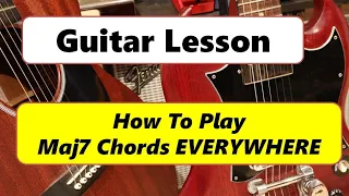 How To Play Maj7 Chords EVERYWHERE Guitar Lesson