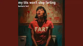 My Tits Won't Stop Farting