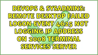 Remote Desktop failed logon event 4625 not logging IP address on 2008 Terminal Services server