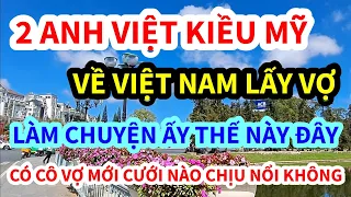 2 ANH VIỆT KIỀU MỸ, VỀ VIỆT LẤY VỢ, LÀM CHUYỆN ẤY THẾ NÀY ĐÂY