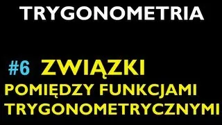 ZWIĄZKI POMIĘDZY FUNKCJAMI TRYGONOMETRYCZNYMI #6 - Dział Trygonometria - Matematyka