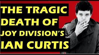 Joy Division: The Tragic Death of Ian Curtis