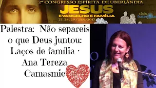 Ana Tereza Camasmie - Palestra: ​Não separeis o que Deus juntou: Laços de família