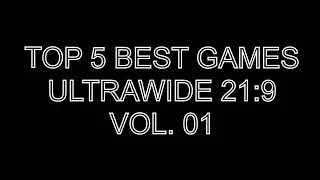 TOP 5 BEST GAMES ULTRAWIDE 21:9 Vol.01 - COMPILATION