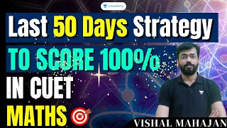Last 50 Days Strategy To Score 100% in Maths CUET | CUET 2023 | Vishal Mahajan #cuet2023 #strategy