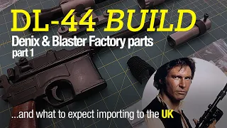 Han Solo DL44 blaster - Importing parts to the UK & UNBOXING