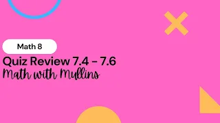 Quiz Review 7.4 -  7.6