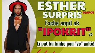 ESTHER SURPRIS DJAPOT fache anpil ak "IPOKRIT" yo...LI PAT KA KINBE POU "YO" ANKÒ! (HMI "411")