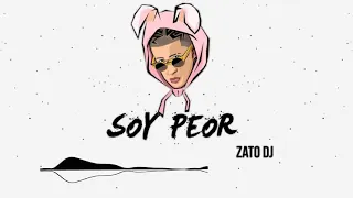 SOY PEOR (R E M I X) - ZATO DJ - BAD BUNNY ✘ LOS MEJORES REMIX DIFUSIÓNES