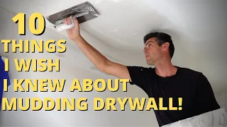 10 Things about Mudding Drywall I wish I knew when I started!