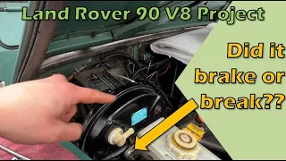 Did it Brake or Break - Land Rover 90 V8 Project Updates