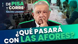‘No se tocan las Afores de nadie’: López Obrador | DPC con Nacho Lozano