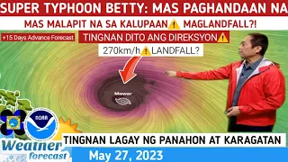 SUPER TYPHOON BETTY: MAS PAGHANDAAN⚠️ MALAPIT NA⚠️TINGNAN DITO⚠️WEATHER UPDATE TODAY MAY 27, 2023