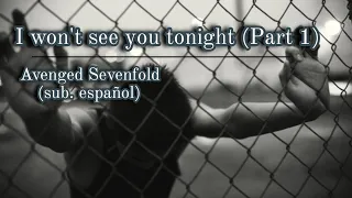 I won't see you tonight (Part 1)- Avenged Sevenfold (sub. español)