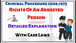 RIGHTS OF AN ARRESTED PERSON IN (CRPC) EASY EXPLANATION IN DETAIL WITH CASE LAWS.