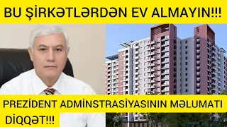 DİQQƏT!!!BU ŞİRKƏTLƏRDƏN EV ALMAYIN-P.A.XƏBƏRDARLIQ EDİR