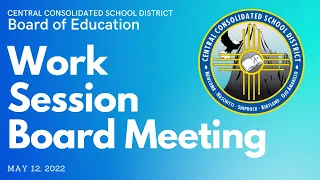 Board of Education: Work Session Board Meeting, May 12, 2022