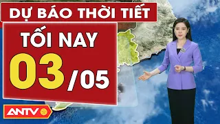 Dự báo thời tiết tối nay 3/5: Bắc bộ có mưa dông cục bộ về chiều tối; Nam bộ có mưa dông rải rác